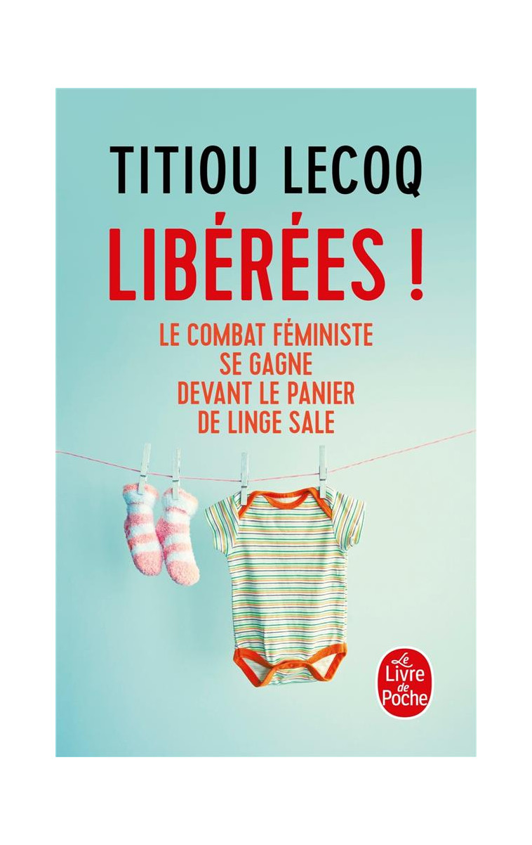 LIBEREES ! - LE COMBAT FEMINISTE SE GAGNE DEVANT LE PANIER DE LINGE SALE - LECOQ TITIOU - NC