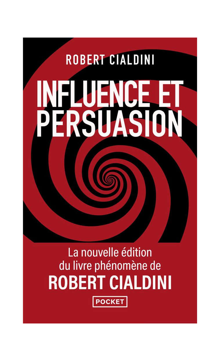 INFLUENCE ET PERSUASION - 3E EDITION AUGMENTEE - COMPRENDRE ET MAITRISER LES MECANISMES ET LES TECHN - CIALDINI ROBERT B. - POCKET