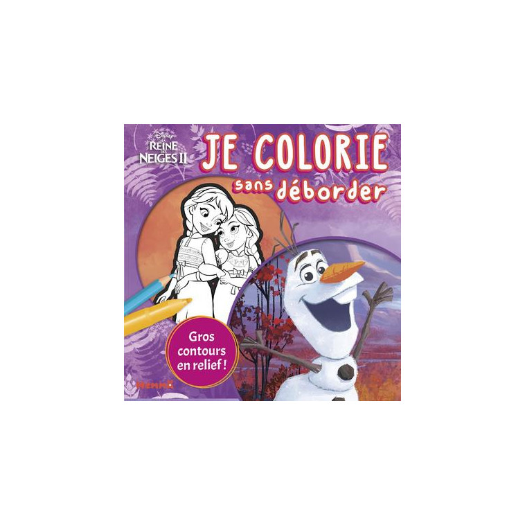 DISNEY LA REINE DES NEIGES 2 - JE COLORIE SANS DEBORDER (OLAF ET ANNA ET ELSA PETITES) - COLLECTIF - HEMMA