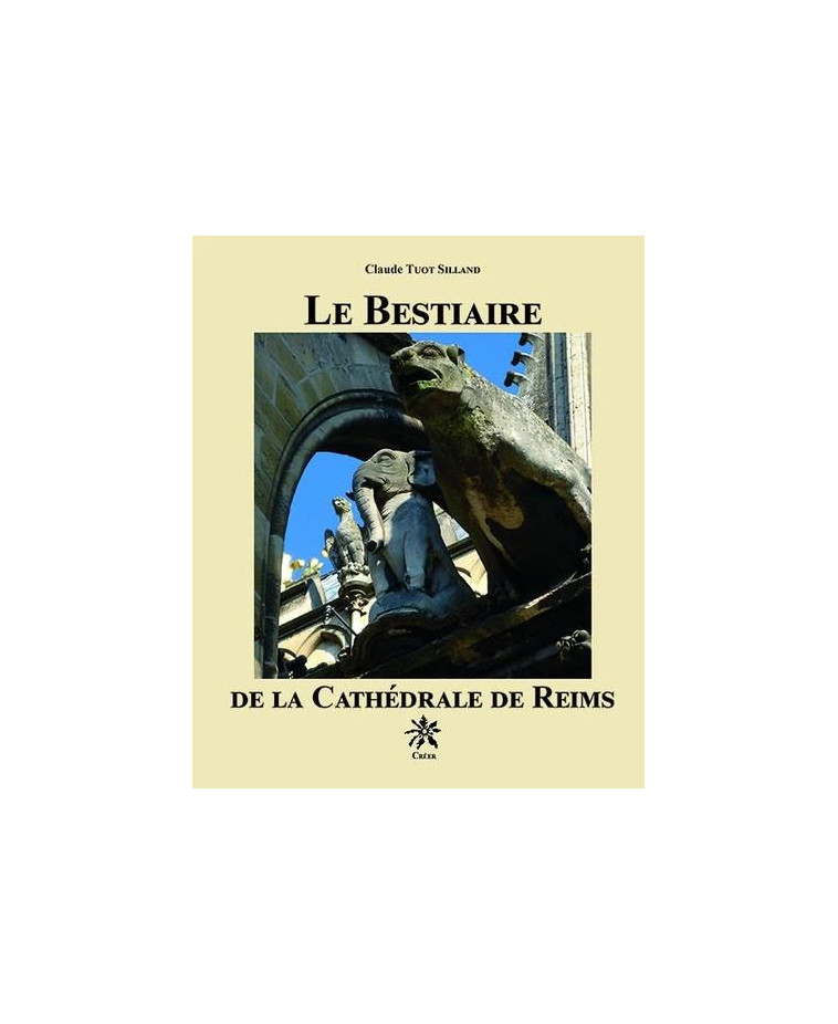 LE BESTIAIRE DE LA CATHEDRALE DE REIMS - TUOT SILLAND CLAUDE - CREER