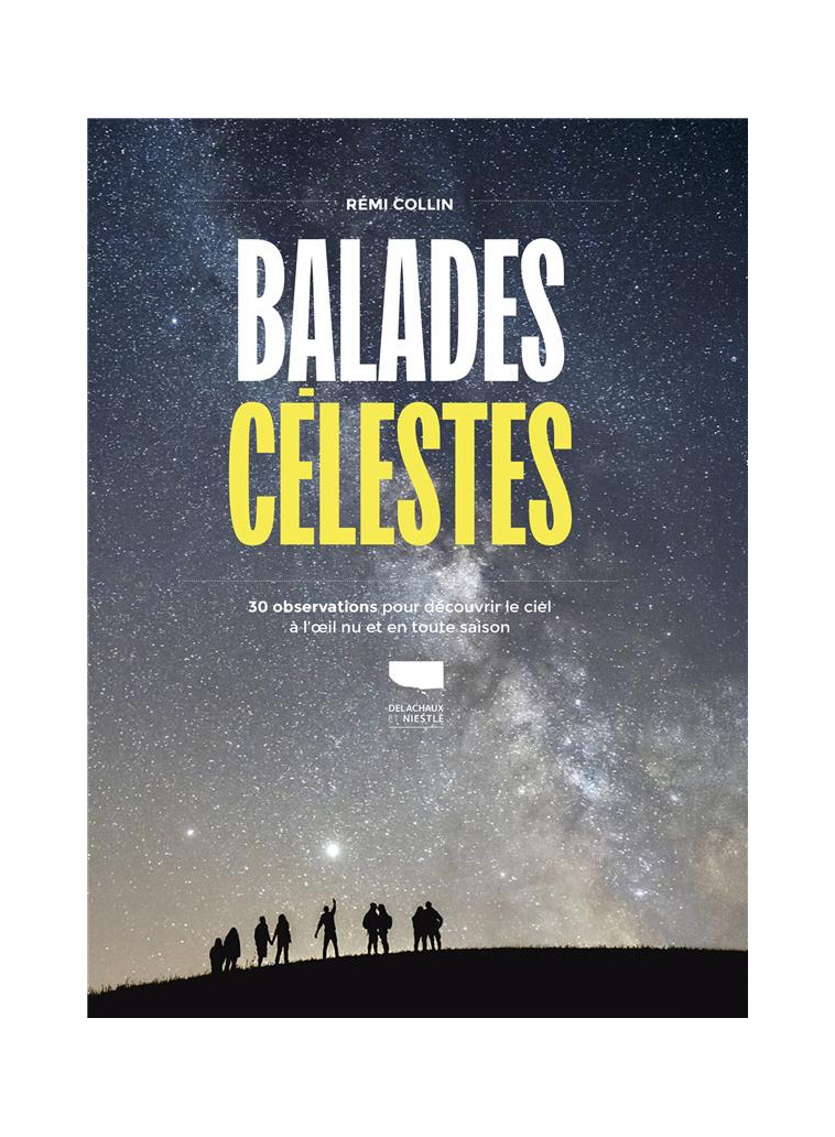 BALADES CELESTES - 30 OBSERVATIONS POUR DECOUVRIR LE CIEL A LIL NU EN TOUTE SAISON - COLLIN REMI - DELACHAUX