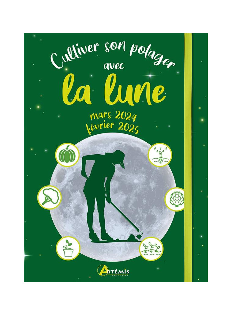 CULTIVER SON POTAGER AVEC LA LUNE MARS 2024 - FEVRIER 2025 - A. DELVAILLE - ARTEMIS