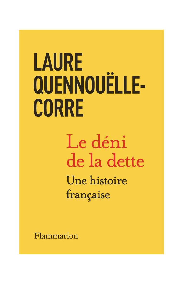 LE DENI DE LA DETTE - UNE HISTOIRE FRANCAISE - QUENNOUELLE-CORRE L. - FLAMMARION