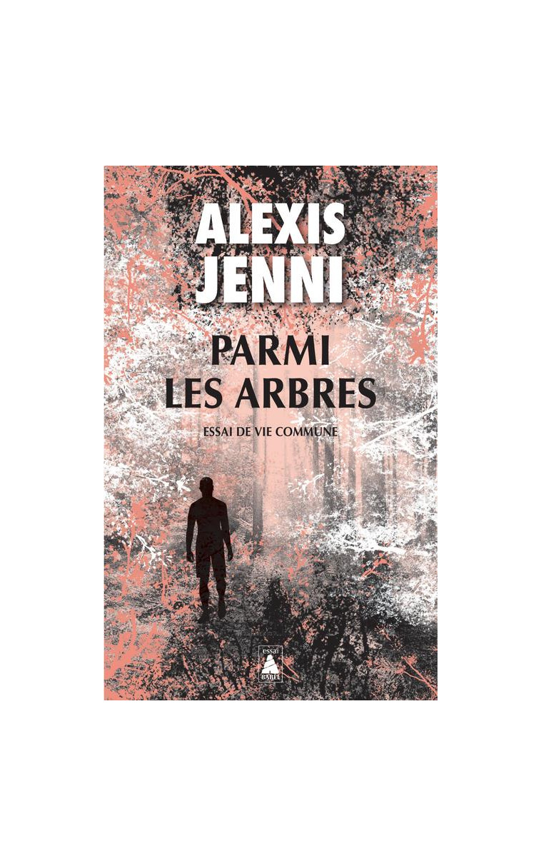 PARMI LES ARBRES - ESSAI DE VIE COMMUNE - ILLUSTRATIONS, NOIR ET BLANC - JENNI ALEXIS - ACTES SUD