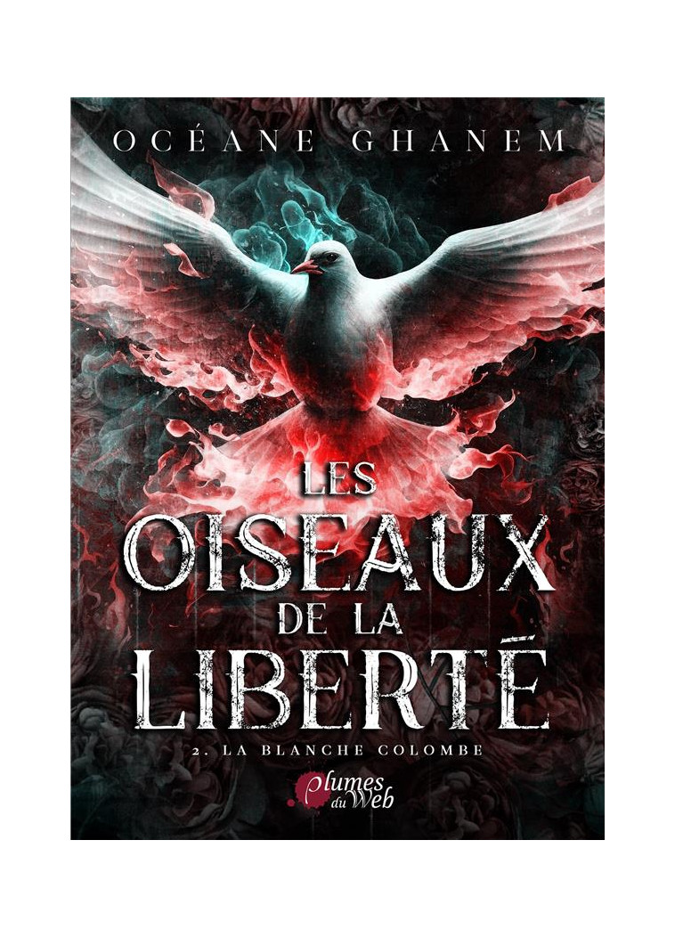 LES OISEAUX DE LA LIBERTE, TOME 2 : LA BLANCHE COLOMBE - GHANEM OCEANE - PLUMES DU WEB