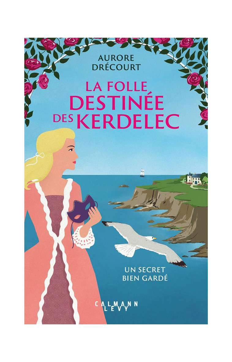 LA FOLLE DESTINEE DES KERDELEC - UN SECRET BIEN GARDE - DRECOURT AURORE - CALMANN-LEVY