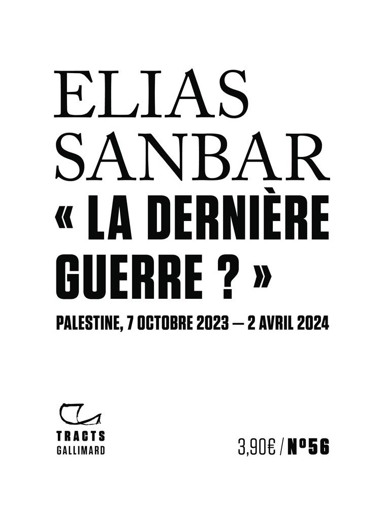  LA DERNIERE GUERRE ?  - PALESTINE, 7 OCTOBRE 2023-2 AVRIL 2024 - SANBAR ELIAS - GALLIMARD