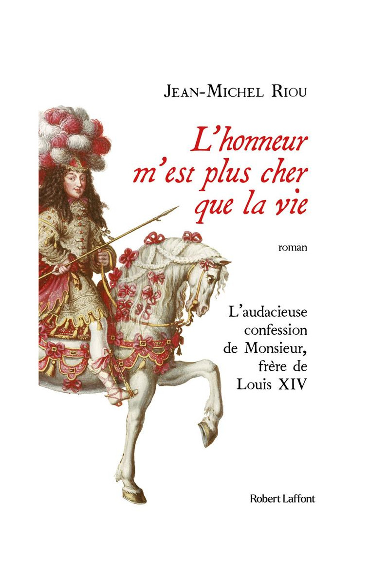 L-HONNEUR M-EST PLUS CHER QUE LA VIE - L-AUDACIEUSE CONFESSION DE MONSIEUR, FRERE DE LOUIS XIV - RIOU JEAN-MICHEL - ROBERT LAFFONT