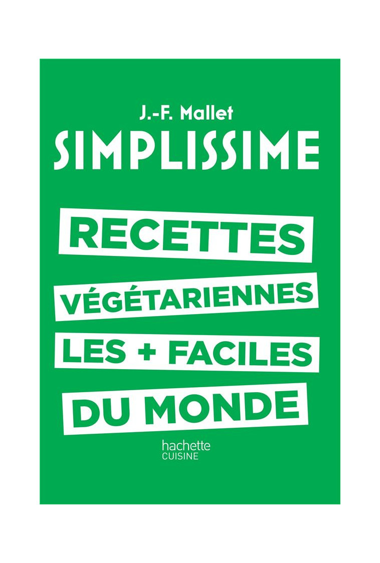 SIMPLISSIME - LES RECETTES VEGETARIENNES LES PLUS FACILES DU MONDE - MALLET JEAN-FRANCOIS - Hachette Pratique