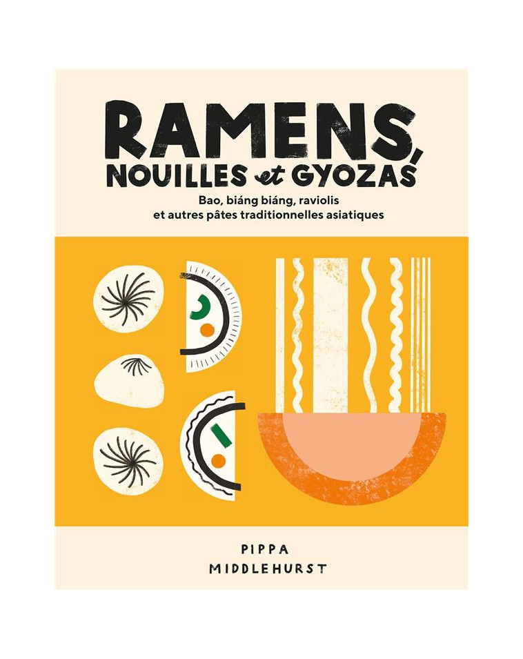 RAMENS, NOUILLES ET GYOZAS - BAO, BIANG BIANG, RAVIOLIS ET AUTRES PATES TRADITIONNELLES ASIATIQUES - MIDDLEHURST PIPPA - HACHETTE