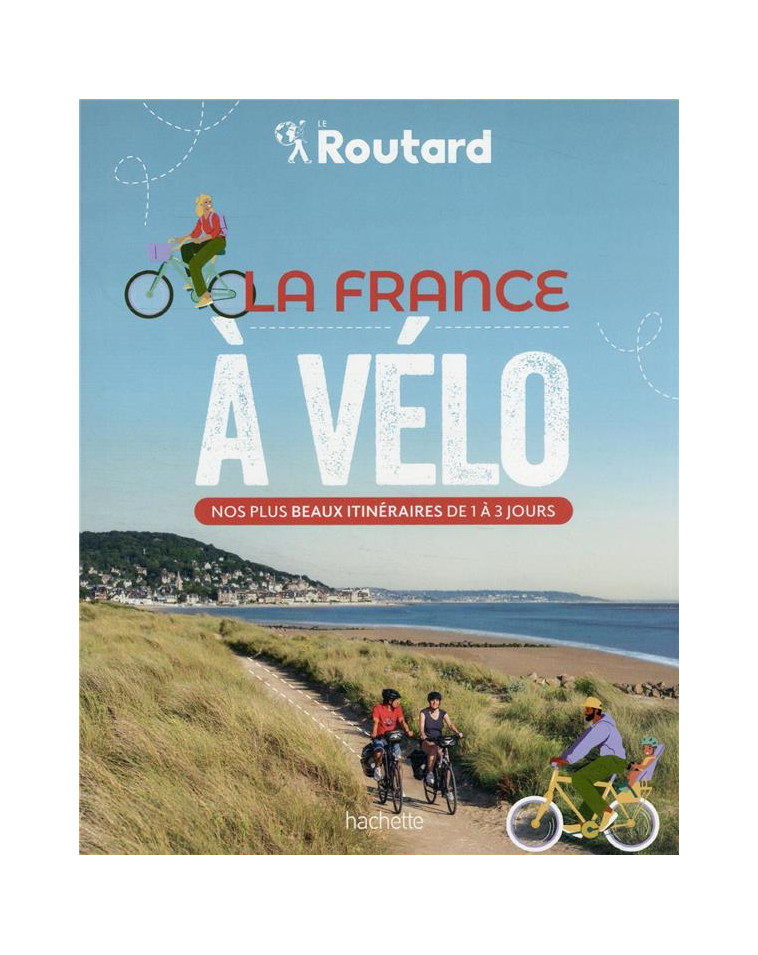 LA FRANCE A VELO - NOS 50 PLUS BEAUX ITINERAIRES - GLOAGUEN PHILIPPE - HACHETTE