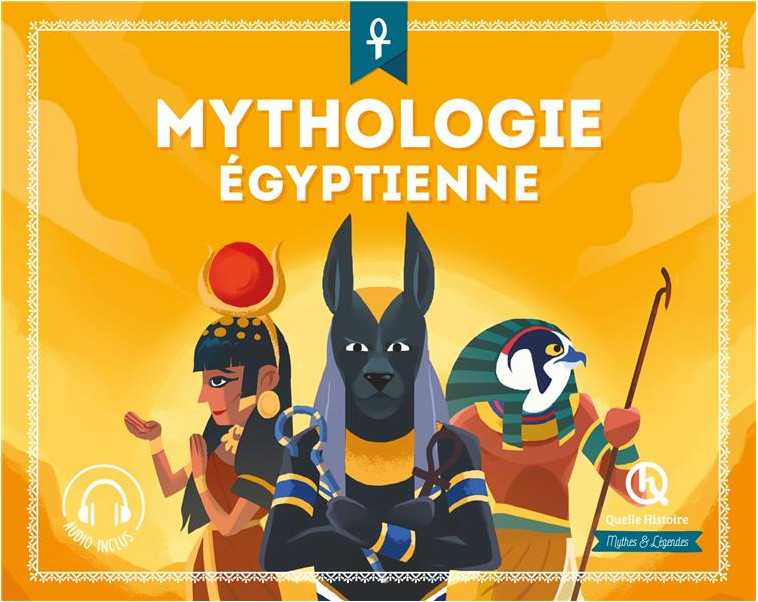 MYTHOLOGIE EGYPTIENNE (2NDE ED) - XXX - QUELLE HISTOIRE