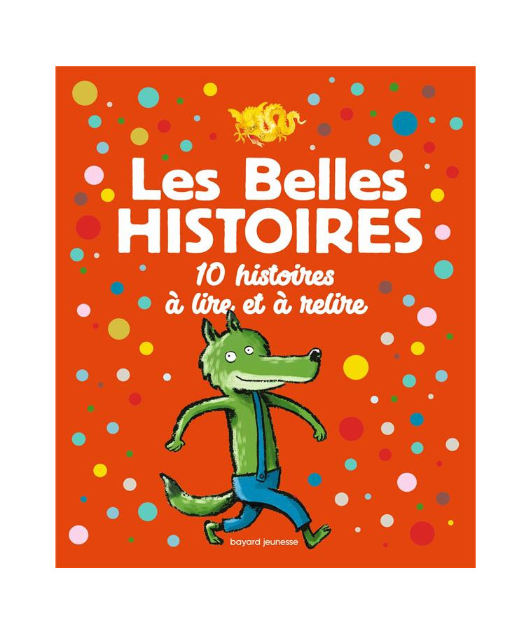 LES BELLES HISTOIRES 10 HISTOIRES A LIRE ET A RELIRE - CALARNOU/FALLER/LASA - BAYARD JEUNESSE