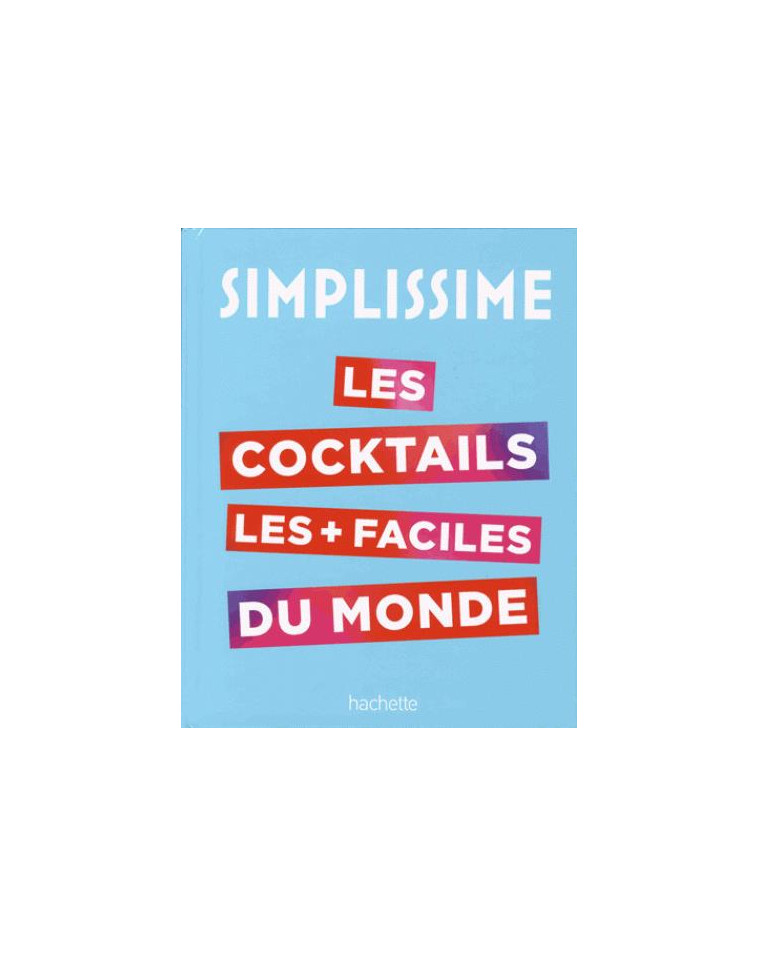 SIMPLISSIME LE LIVRE DE COCKTAILS LE PLUS FACILE DU MONDE - COLLECTIF - Hachette Pratique