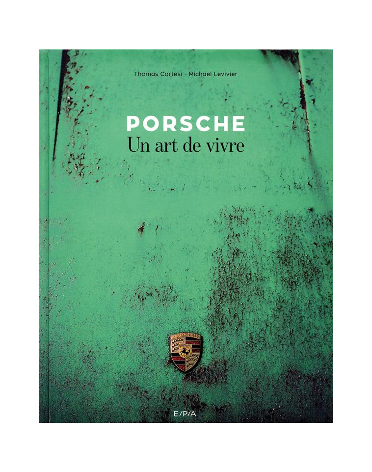 PORSCHE, UN ART DE VIVRE - LEVIVIER/CORTESI - EPA