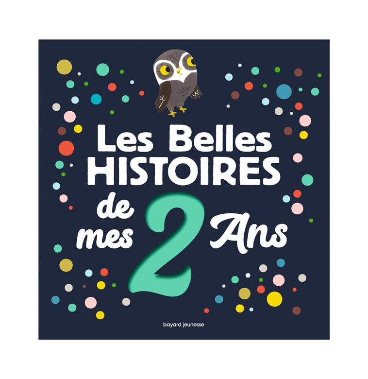 LES BELLES HISTOIRES DE MES 2 ANS - OERTEL/GOFFIN/REBERG - BAYARD JEUNESSE