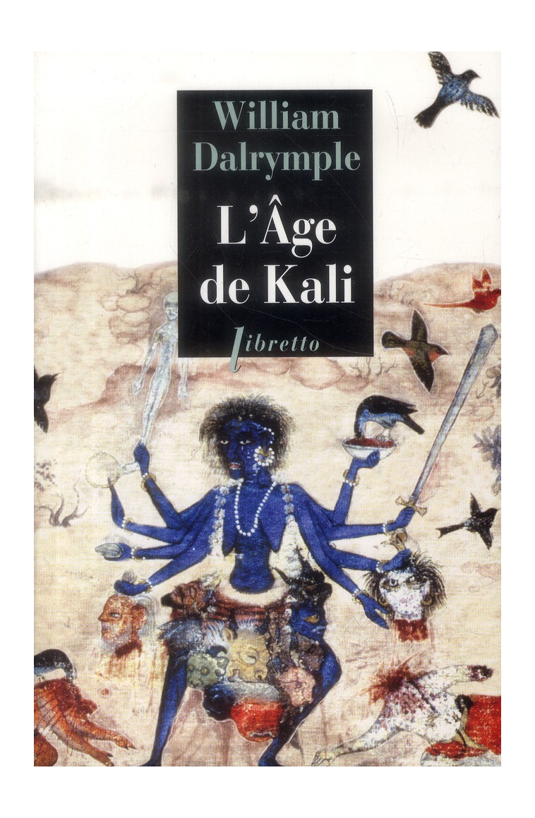 L-AGE DE KALI - A LA RENCONTRE DU SOUS-CONTINENT INDIEN - DALRYMPLE WILLIAM - Libretto