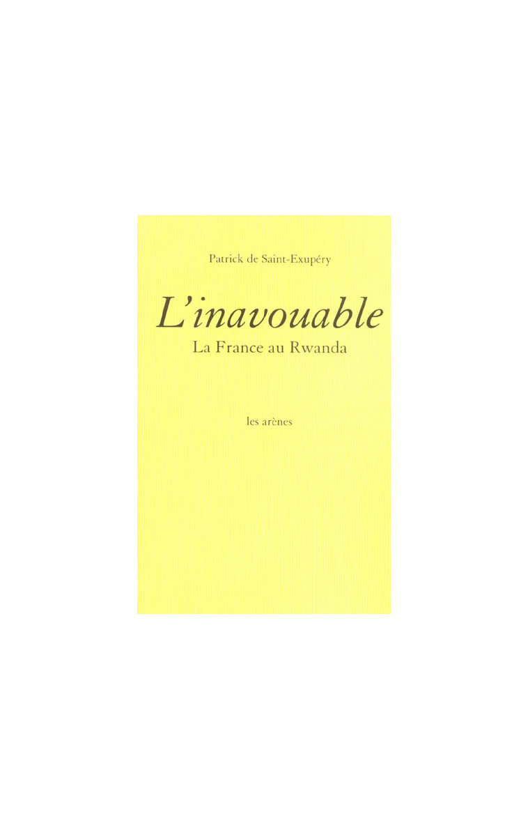 L-INAVOUABLE - LA FRANCE AU RWANDA - SAINT-EXUPERY P D. - ARENES