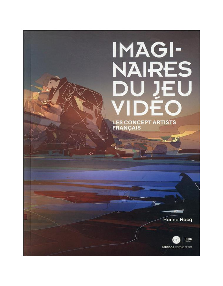 IMAGINAIRE DU JEU VIDEO - LES CONCEPTS ARTISTS FRANCAIS - MACQ MARINE - THIRD ED