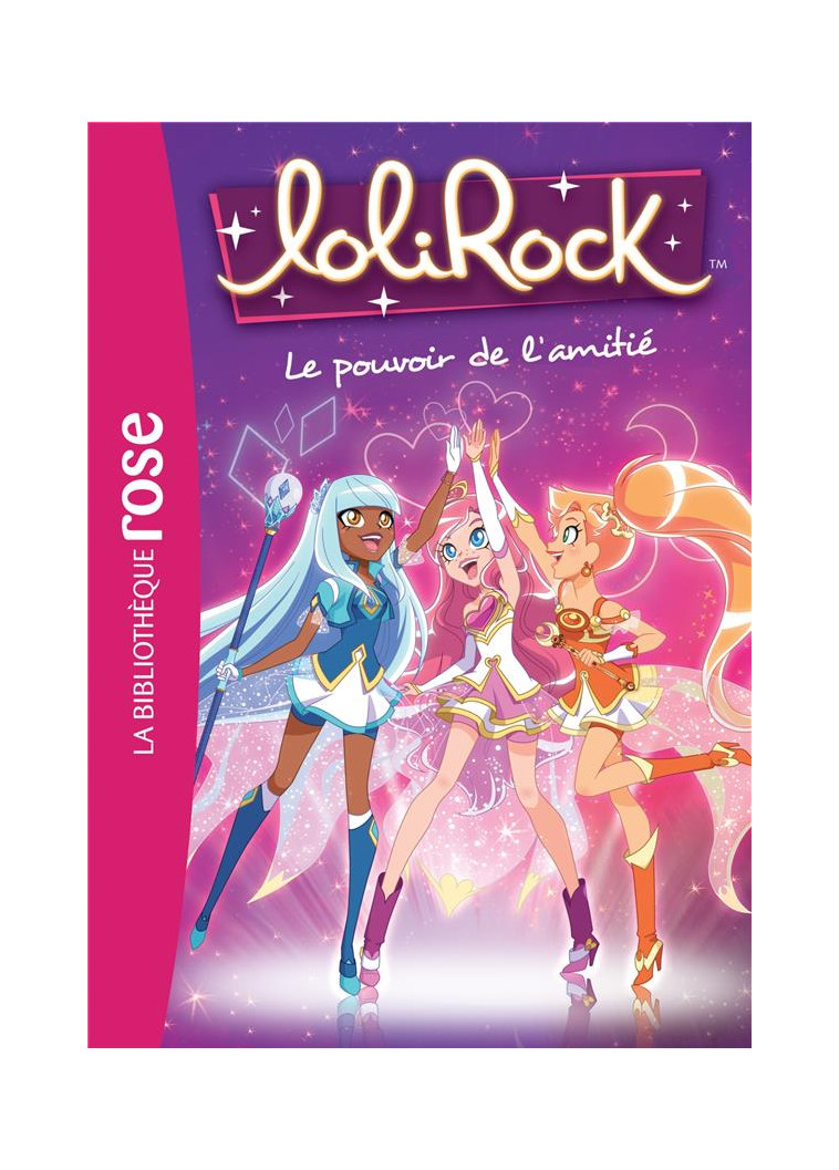 LOLIROCK - T01 - LOLIROCK 01 - LE POUVOIR DE L-AMITIE - MARATHON MEDIA - Hachette Jeunesse