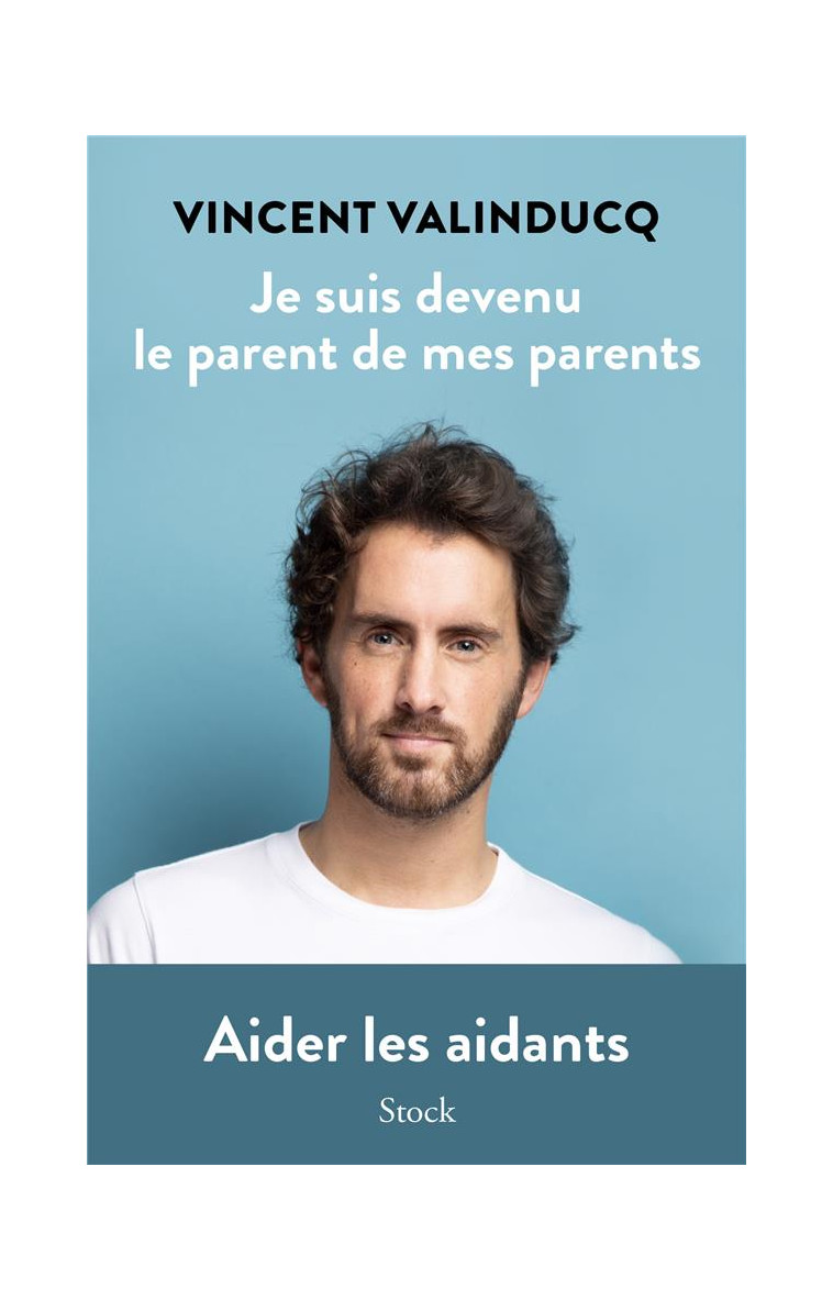 JE SUIS DEVENU LE PARENT DE MES PARENTS - AIDER LES AIDANTS - VALINDUCQ VINCENT - STOCK