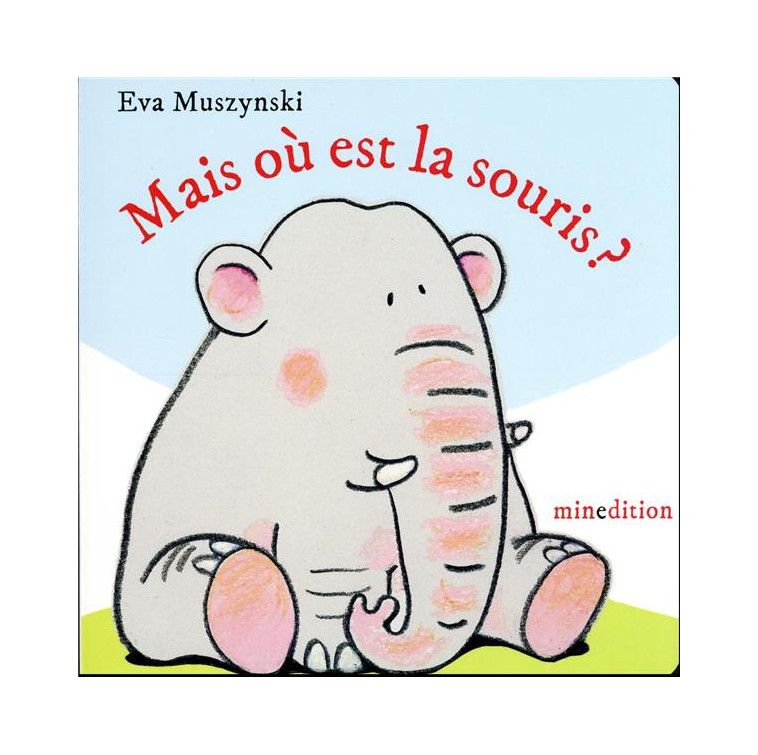 MAIS OU EST LA SOURIS ? - MUSZYNSKI EVA - MINEDITION