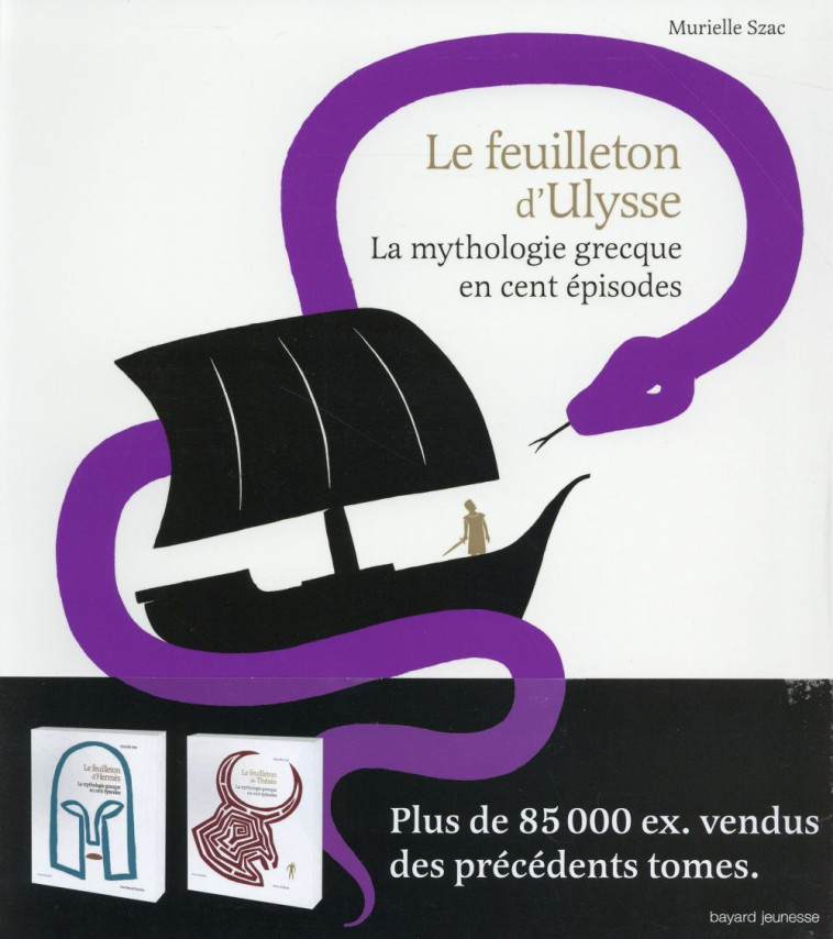 LE FEUILLETON D-ULYSSE - LA MYTHOLOGIE GRECQUE EN CENT EPISODES - SZAC/THIBAULT - Bayard Jeunesse