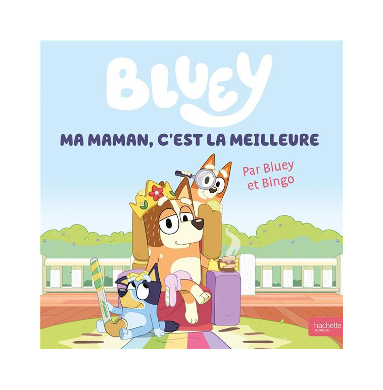 BLUEY - MA MAMAN, C-EST LA MEILLEURE - GRAND ALBUM - BBC STUDIOS - LADYBI - HACHETTE