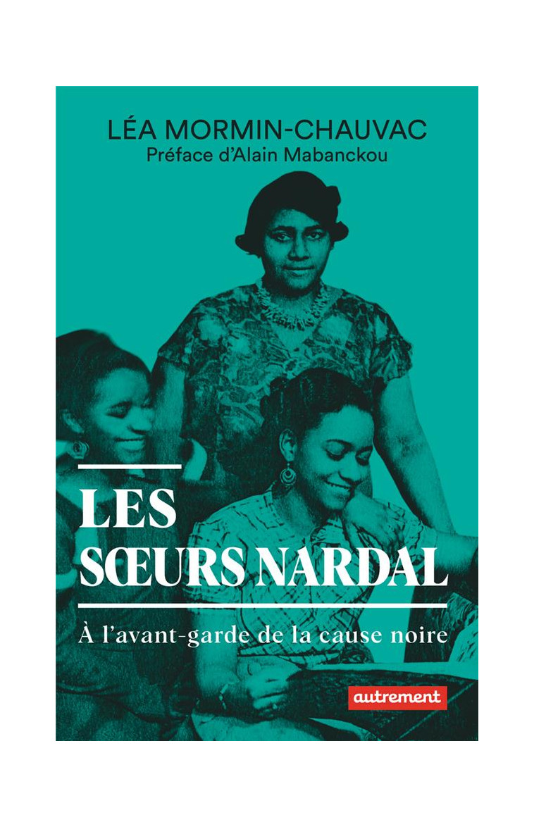 LES SOEURS NARDAL - A L-AVANT-GARDE DE LA CAUSE NOIRE - MORMIN-CHAUVAC - FLAMMARION