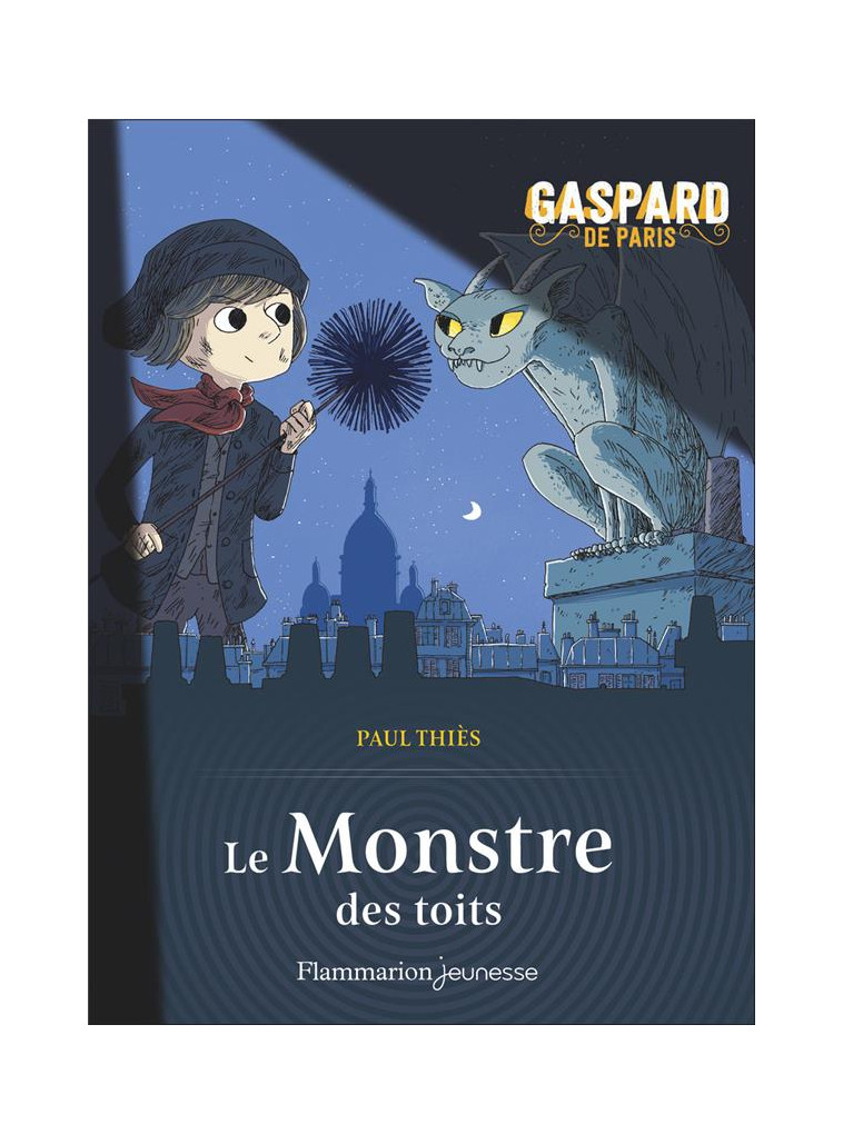 GASPARD DE PARIS - T01 - LE MONSTRE DES TOITS - THIES/STRICKLER - FLAMMARION