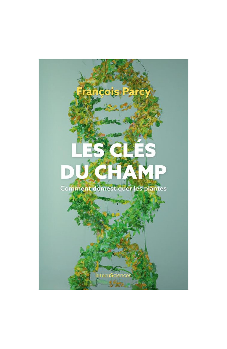 LES CLES DU CHAMP - COMMENT DOMESTIQUER LES PLANTES - PARCY/LASZLO - HUMENSCIENCES