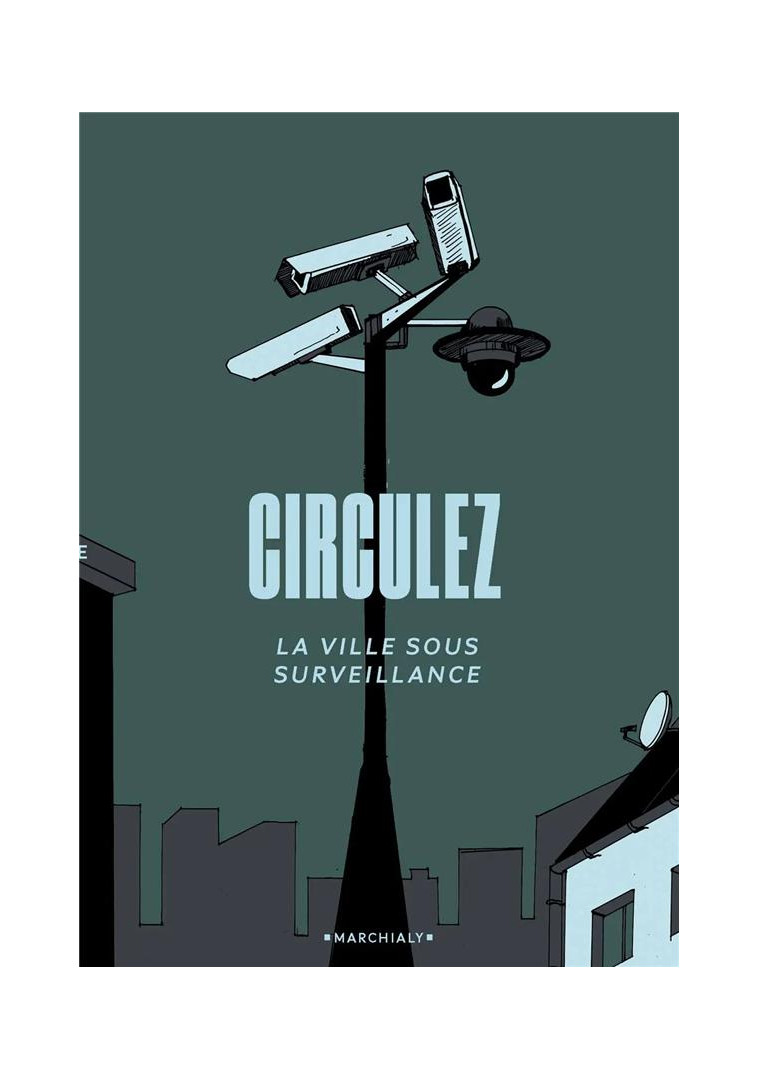 CIRCULEZ - LA VILLE SOUS SURVEILLANCE - AUTEUR SOUS X - MARCHIALY