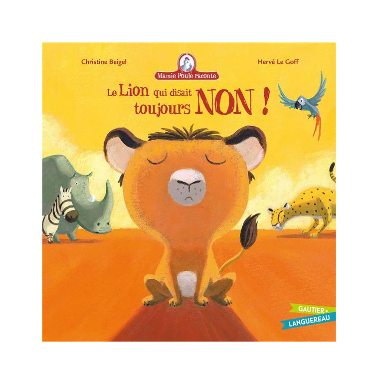 MAMIE POULE RACONTE - LE LION QUI DISAIT TOUJOURS NON ! - BEIGEL/LE GOFF - HACHETTE