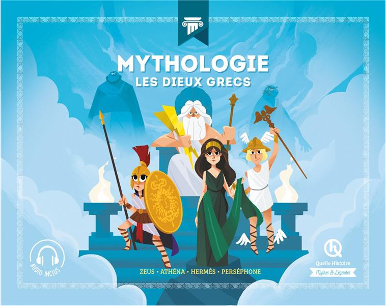 MYTHOLOGIE LES DIEUX GRECS (CLASSIQUE +) - ZEUS - ATHENA - HERMES - PERSEPHONE - CRETE/GOUAZE - QUELLE HISTOIRE