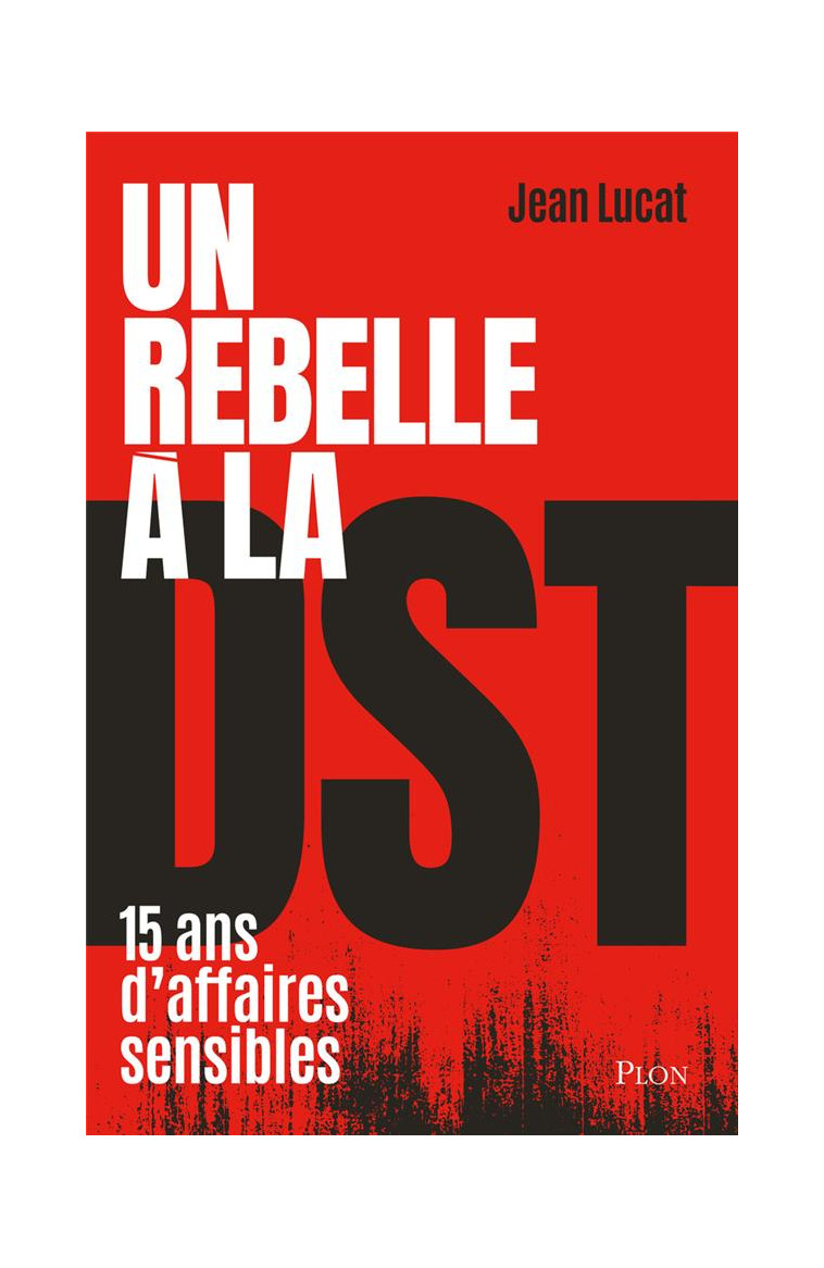 UN REBELLE A LA DST - LUCAT JEAN - PLON