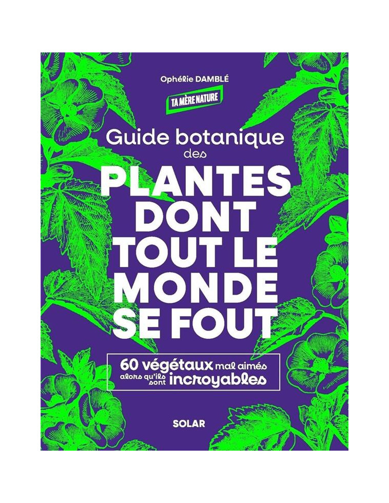 GUIDE BOTANIQUE DES PLANTES DONT TOUT LE MONDE SE FOUT - DAMBLE OPHELIE - SOLAR