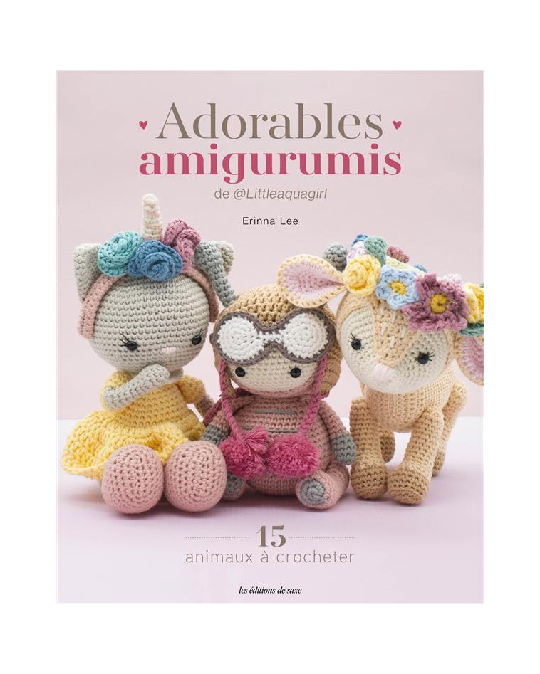 ADORABLES AMIGURUMIS DE  LITTLEAQUAGIRL. 15 ANIMAUX A CROCHETER - LEE ERINNA - DE SAXE