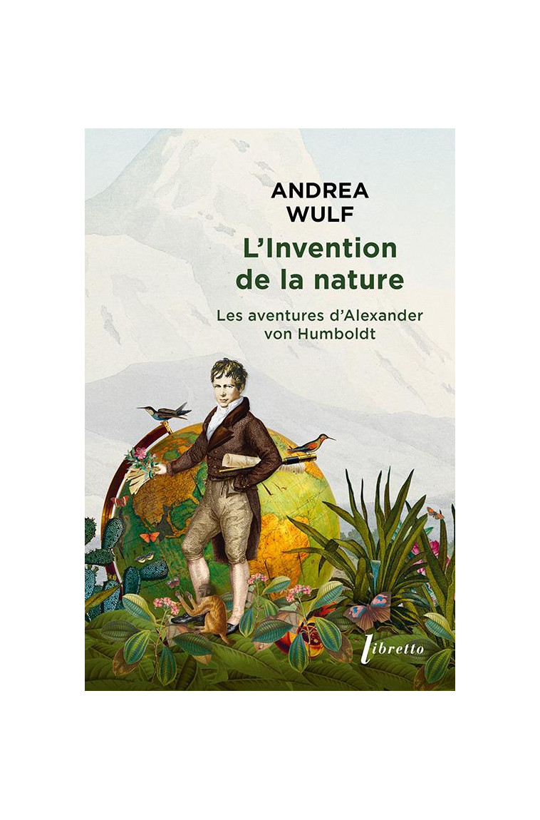 L-INVENTION DE LA NATURE - LES AVENTURES D ALEXANDER VON HUMBOLDT - WULF ANDREA - LIBRETTO