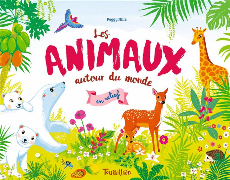 LES ANIMAUX AUTOUR DU MONDE EN RELIEF - NILLE PEGGY - TOURBILLON