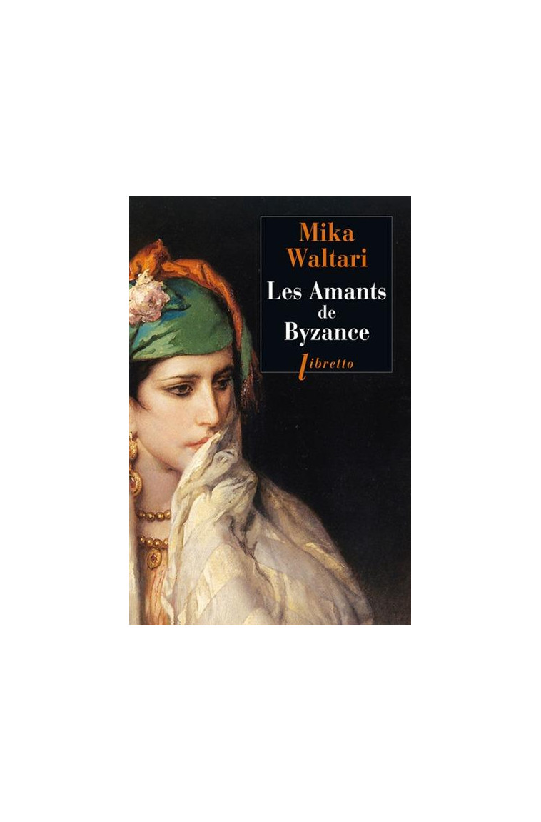 LES AMANTS DE BYZANCE - WALTARI MIKA - LIBRETTO