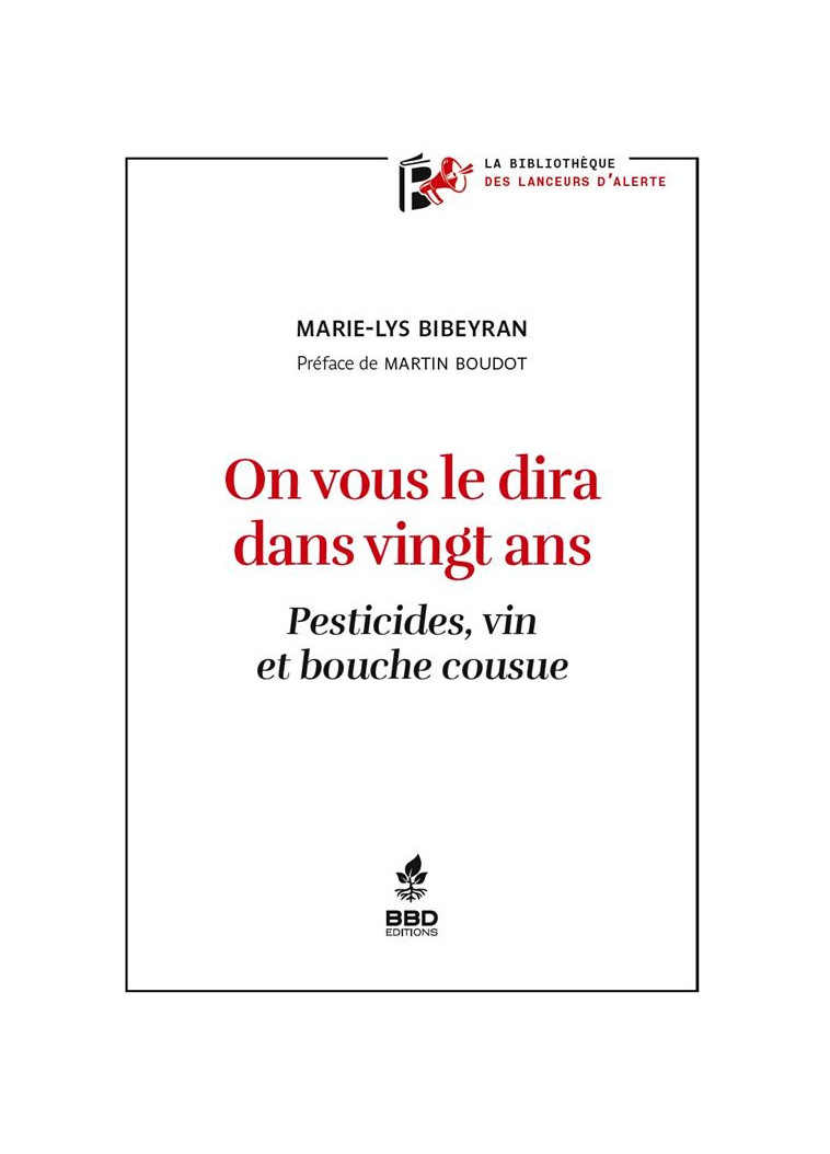 ON VOUS LE DIRA DANS VINGT ANS : PESTICIDES VIN ET BOUCHE COUSUE. - BIBEYRAN MARIE-LYS - VINS ET SANTE