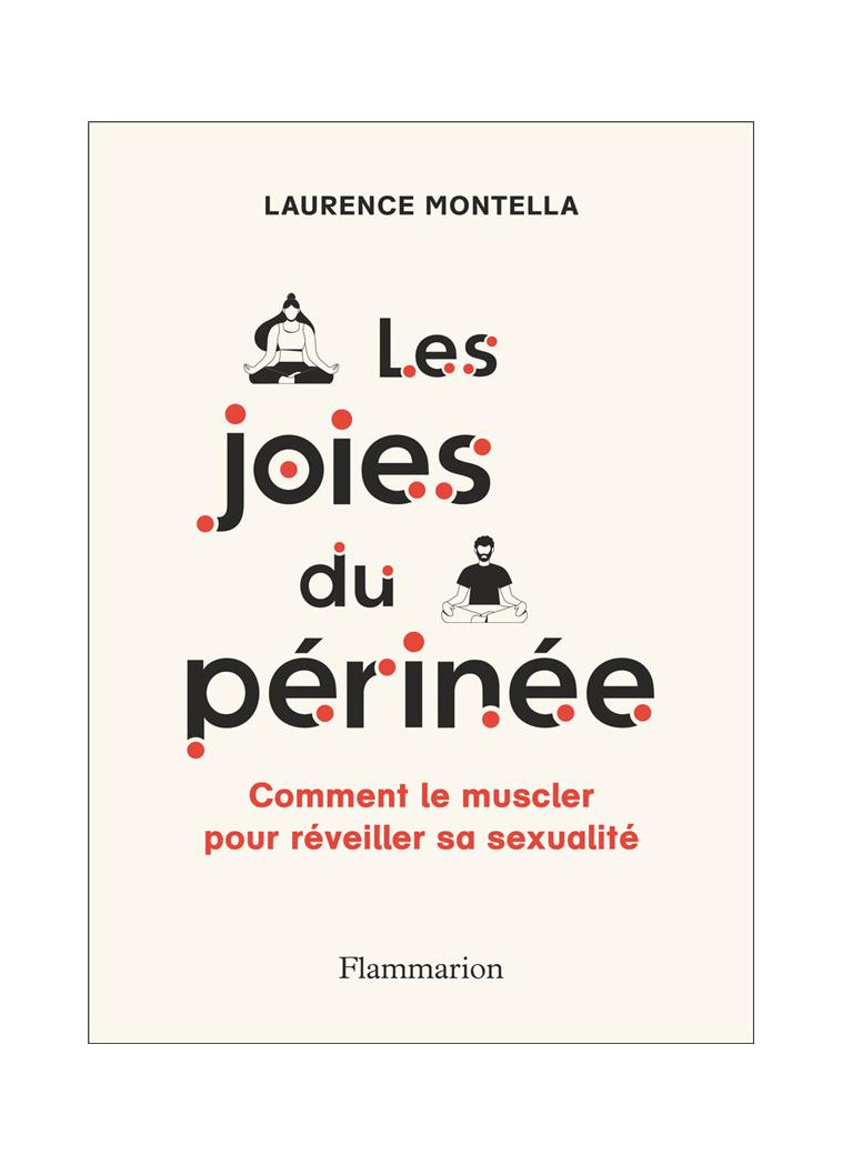 LES JOIES DU PERINEE - COMMENT LE MUSCLER POUR REVEILLER SA SEXUALITE - MONTELLA LAURENCE - FLAMMARION