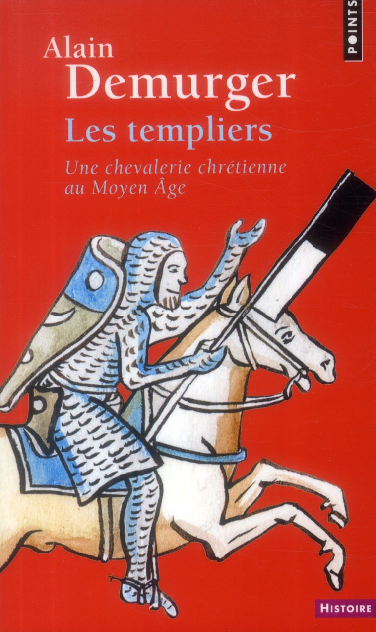 LES TEMPLIERS - UNE CHEVALERIE CHRETIENNE AU MOYEN AGE - DEMURGER ALAIN - Points