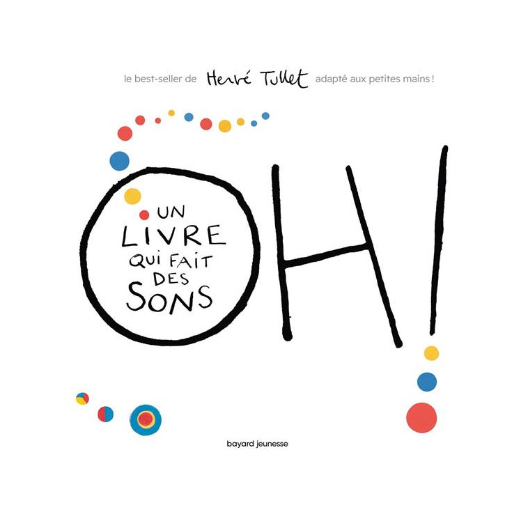 OH! UN LIVRE QUI FAIT DES SONS (TOUT CARTON) - TULLET HERVE - BAYARD JEUNESSE