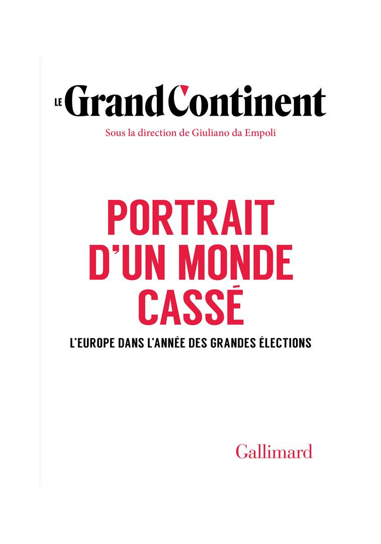 PORTRAIT D-UN MONDE CASSE - L-EUROPE DANS L-ANNEE DES GRANDES ELECTIONS - LE GRAND CONTINENT - GALLIMARD