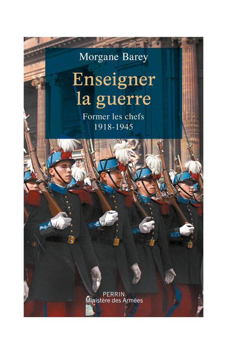 ENSEIGNER LA GUERRE - FORMER LES CHEFS 1918 -1945 - BAREY MORGANE - PERRIN