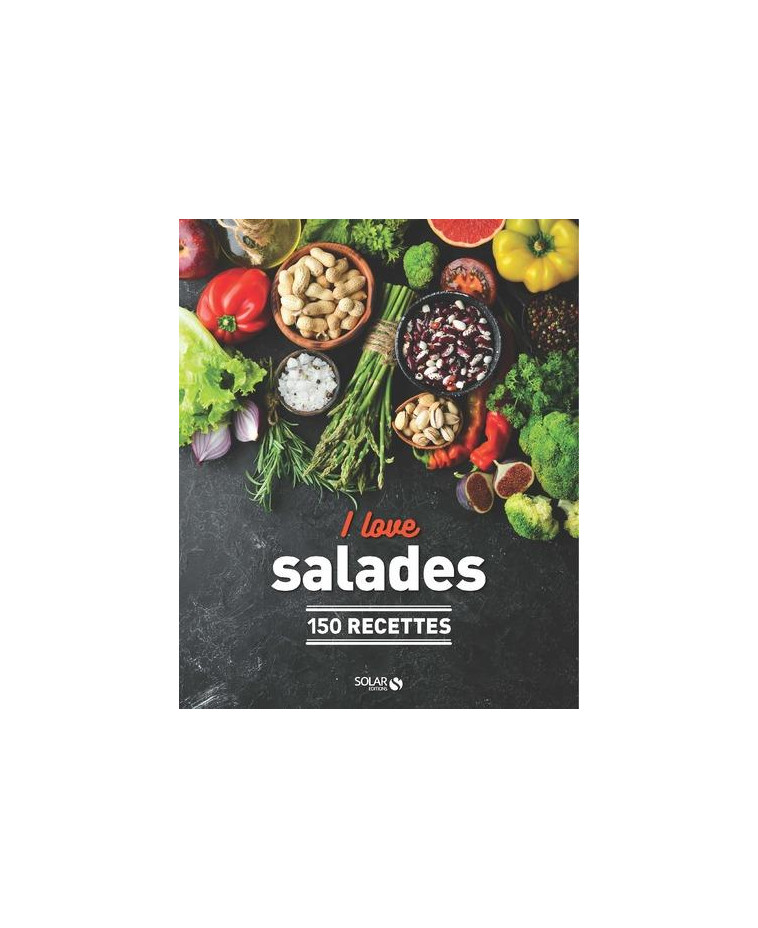 I LOVE LES SALADES NE - 150 RECETTES - NIETO/ROBICHON - SOLAR