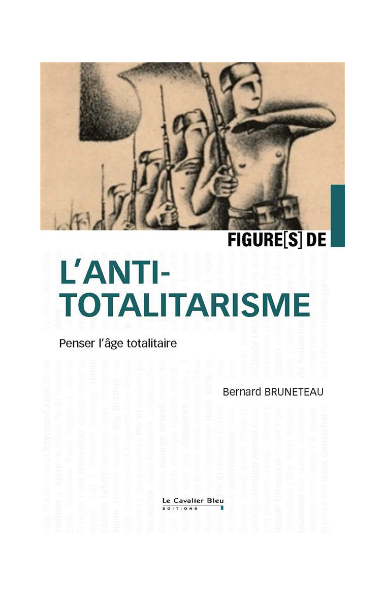 FIGURES DE L-ANTITOTALITARISME - PENSER L-AGE TOTALITAIRE - BRUNETEAU BERNARD - CAVALIER BLEU