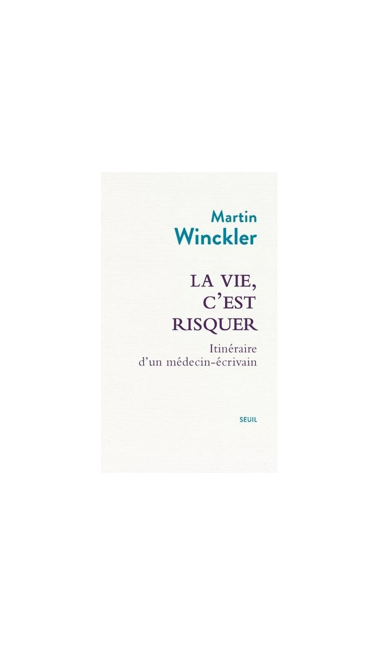 LA VIE, C-EST RISQUER - ITINERAIRE D-UN MEDECIN ECRIVAIN - WINCKLER MARTIN - SEUIL