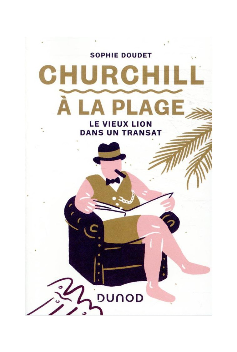 CHURCHILL A LA PLAGE - LE VIEUX LION DANS UN TRANSAT - DOUDET SOPHIE - DUNOD